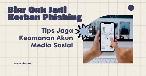 Biar Gak Jadi Korban Phishing: Tips Jaga Keamanan Akun Media Sosial